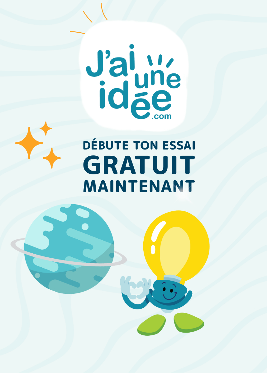 J'ai une idée! Débute ton essai gratuit maintenant